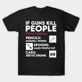 Sarcastic If Guns Kill People Pencils Miss Spell Words T-Shirt